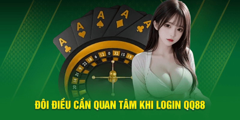 Đôi điều cần quan tâm khi login QQ88