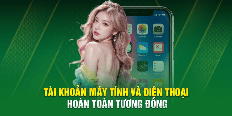 Tài khoản máy tính và điện thoại hoàn toàn tương đồng