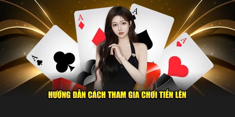 Hướng dẫn cách tham gia chơi tiến lên online