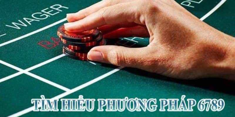 Chiến lược 6789 cần áp dụng linh hoạt trong từng ván đấu.